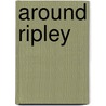 Around Ripley by Frank E. Spizuoco