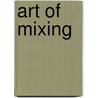 Art Of Mixing door Dr David Gibson