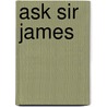 Ask Sir James door Reid Michaela
