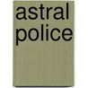Astral Police by Josï¿½ Raimundo Graï¿½A