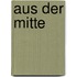Aus der Mitte