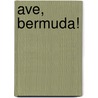 Ave, Bermuda! by Pegram Dargan
