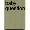 Baby Question door Caroline Anderson