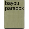 Bayou Paradox door Robin Caroll