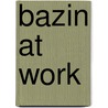 Bazin at Work by Bert Cardullo