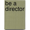 Be A Director door John Talbott