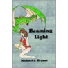 Beaming Light door Michael J. Bryant