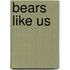Bears Like Us