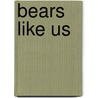 Bears Like Us door Taylor Arthur Charles