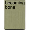 Becoming Bone door Annie Boutelle