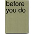 Before You Do