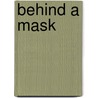 Behind A Mask door A.M. Barnard