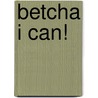 Betcha I Can! door Stu Feiner