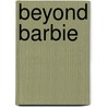 Beyond Barbie by Pat Grey