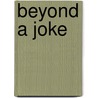 Beyond a Joke by Unknown