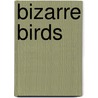 Bizarre Birds door Doug Wechsler
