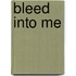 Bleed Into Me