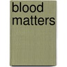Blood Matters door Taffy Cannon