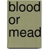 Blood Or Mead