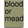 Blood Or Mead door Alan Alexander Beck