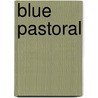 Blue Pastoral door Gilbert Sorrentino