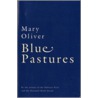 Blue Pastures door Mary Oliver