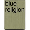 Blue Religion door Michael (editor) Connelly
