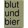 Blut und Bier by Franz Xaver Kroetz
