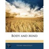 Body And Mind by Henry Maudsley