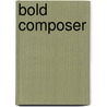 Bold Composer by Judith Pinkerton Josephson