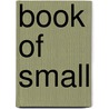 Book Of Small by Maureen A. Carr