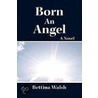 Born An Angel by Bettina Walsh