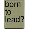 Born To Lead? door Jack Wilson