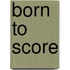 Born To Score