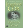 Born To Serve door Josephine Cox