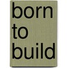 Born to Build door Gene Glick