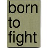 Born to Fight door Stephen Richards