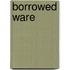 Borrowed Ware