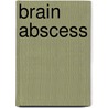 Brain Abscess by Wells Phillips Eagleton