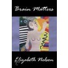 Brain Matters door Elizabeth Nelson