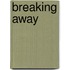 Breaking Away