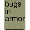 Bugs In Armor door Robert Bwire