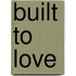 Built To Love