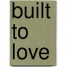 Built To Love door Peter Boatwright