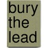 Bury the Lead