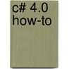 C# 4.0 How-To door Ben Watson