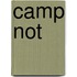Camp Not