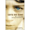 Carry Me Down door Maria Hyland