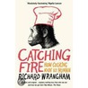Catching Fire door Richard Wrangham