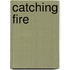 Catching Fire